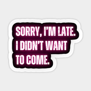 "I'm late. I didn't want to come." Sticker